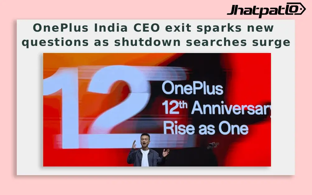  OnePlus India CEO exit sparks new questions as shutdown searches surge